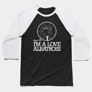 Have Me, I'm a Love Albatross Baseball T-Shirt